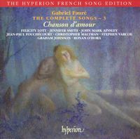Felicity Lott / Jennifer Smith / John Mark Ainsley / Jean-Paul Fouchécourt / Christopher Maltman / Stephen Varcoe / Graham Johnson / Ronan O'Hora - Gabriel Faur&eacute;: The Complete Songs - 3