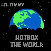 Ltl Timmy - HOTBOX THE WORLD