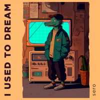 Sero - I Used To Dream
