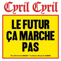 Cyril Cyril - Le Futur &ccedil;a marche pas