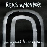 REKS & Monaqee - What Happened to the Rainbows