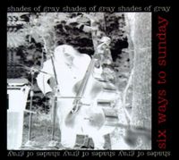 Six Ways To Sunday - Shades of Gray