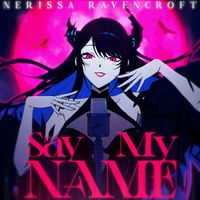 Nerissa Ravencroft - Say My Name