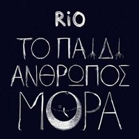 Rio - To Paidi Anthropos Mora