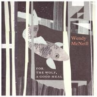 Wendy McNeill - For The Wolf, A Good Meal