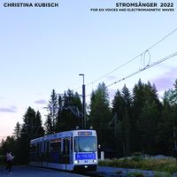 Christina Kubisch & Trondheim Voices - Stroms&auml;nger 2022