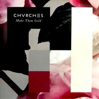 CHVRCHES - Make Them Gold