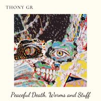 Thony Gr - Peaceful Death, Worms and Stuff