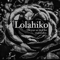 Lolahiko - The Year We Died But Stayed Alive