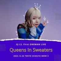 Q.I.S. - Q.I.S. First ONEMAN LIVE - "Queens In Sweaters" (Live at Tokyo Shibuya WWW X, 2023.12.26)