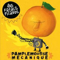 Les Fatals Picards - Pamplemousse M&eacute;canique