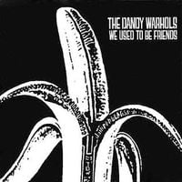 The Dandy Warhols - We Used to Be Friends