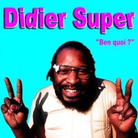 Didier Super - Ben Quoi ?