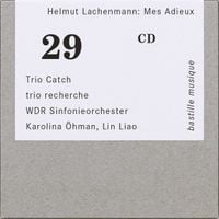 Trio Catch / Trio Recherche / WDR Sinfonieorchester / Karolina &Ouml;hman / Lin Liao - Helmut Lachenmann: Mes Adieux