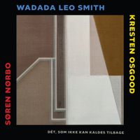 Wadada Leo Smith - D&eacute;t, som ikke kan kaldes tilbage