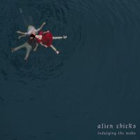 Alien Chicks - Indulging The Mobs