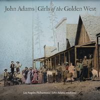Los Angeles Philharmonic / John Adams - John Adams: Girls of the Golden West