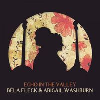 B&eacute;la Fleck & Abigail Washburn - Echo In The Valley