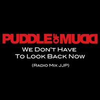 Puddle of Mudd - We Don't Have To Look Back Now