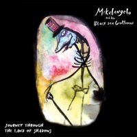 Mikelangelo And The Black Sea Gentlemen - Journey Through the Land of Shadows