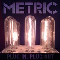 Metric - Plug In, Plug Out