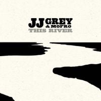 JJ Grey & MOFRO - This River