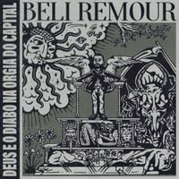 Beli Remour - Deus e o Diabo na Orgia do Capital
