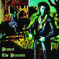 PROTECT THE PEZCENTS - PROTECT THE PEZCENTS Vol. 1
