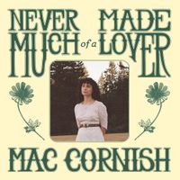 Mac Cornish - Never Made Much of a Lover