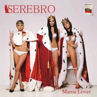 SEREBRO - Mama Lover
