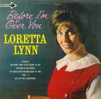 Loretta Lynn - Before I'm Over You