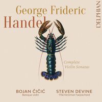 Bojan Čičić / Steven Devine - George Frideric Handel: Complete Violin Sonatas