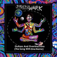Jayden Wark - Outliars and Overreactions (The Song With One Name)