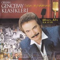 Orhan Gencebay - Orhan Gencebay Klasikleri: Sizin Se&ccedil;tikleriniz (68'den... 83'e - İlk 15 Yıl)