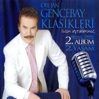 Orhan Gencebay - Orhan Gencebay Klasikleri: Sizin Se&ccedil;tikleriniz (66'dan... 1993'e - 2. Alb&uuml;m 2. Yaşam)