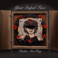 Kaden MacKay - Your Stupid Face