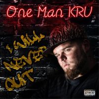 One Man Kru - I Will Never Quit