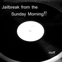 Moffp - Jailbreak from the Sunday Morning!!