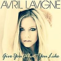 Avril Lavigne - Give You What You Like