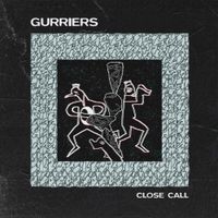 Gurriers - Close Call