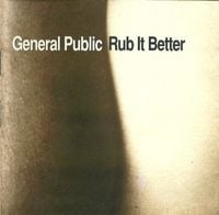 General Public - Rub It Better