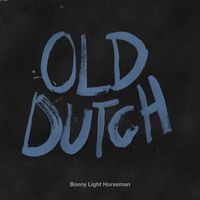 Bonny Light Horseman - Old Dutch