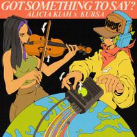 Alicia Kiah & Kursa - Got Something To Say?