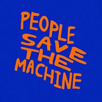 PEOPLE 1 - PEOPLE SAVE THE MACHINE