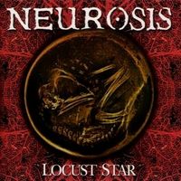 Neurosis - Locust Star