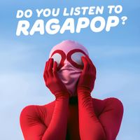 Ragapop - Do You Listen to Ragapop?