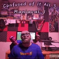 Maniacal J - Confused of it All 3
