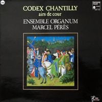 Ensemble Organum / Marcel P&eacute;r&egrave;s - Codex Chantilly - Airs de Cour