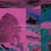 Dan Dan Dero - La Gran Implosi&oacute;n