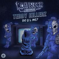 Teddy Killerz - Do You L Me